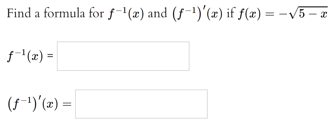 Find a formula for f-1(x) and (f-1)'(æ) if ƒ(x) = -V5 – a
f- (x) =
(5-1)'(#) =
