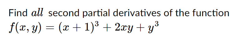 Find all second partial derivatives of the function
f(x, y) = (x + 1)³ + 2xy + y³
3
3

