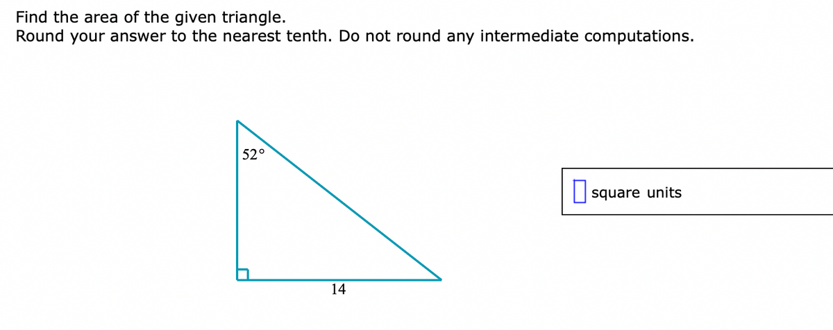 Find the area of the given triangle.
Round your answer to the nearest tenth. Do not round any intermediate computations.
52°
O square units
14
