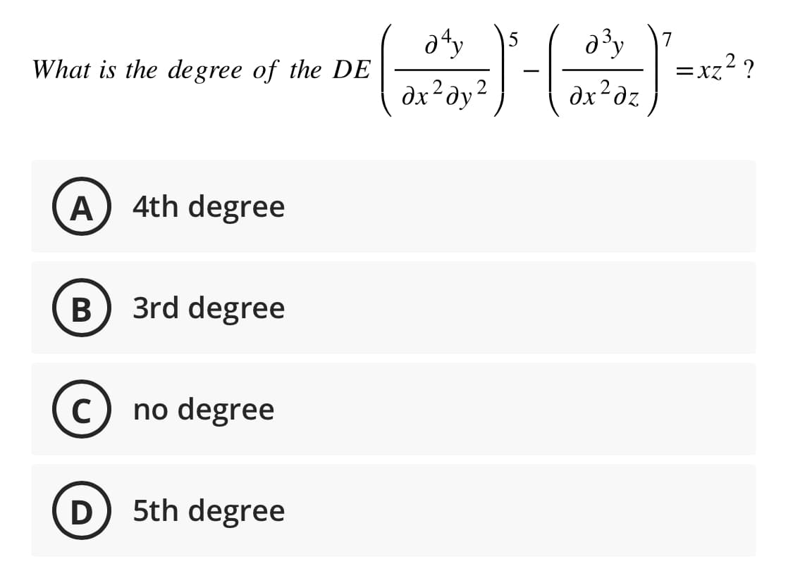 What is the degree of the DE
A
B
4th degree
D
3rd degree
C no degree
с
5th degree
aty
дх2ду2
азу 7
əx² dz
=xz²?