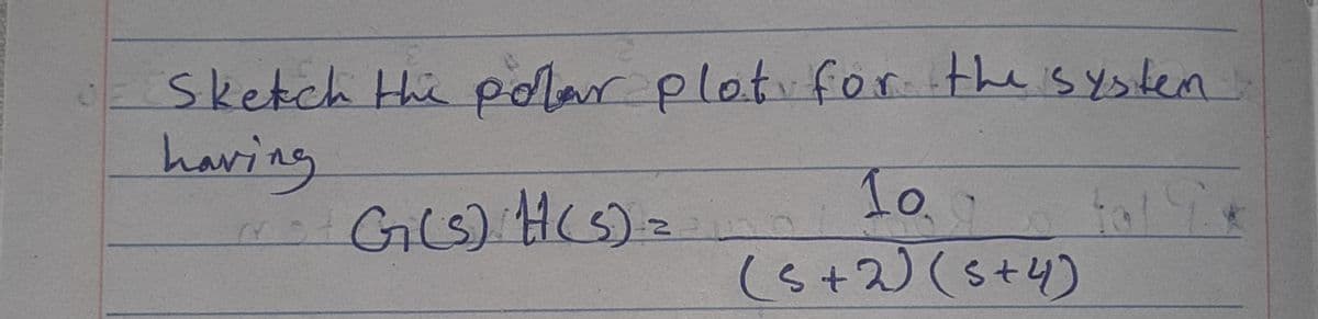 Sketch the polar plot for the system
having
10₂
mot G(s) H(S) =
2201
(5+2) (s+4)