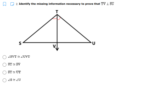 2. Identify the missing information necessary to prove that TV I SU
T
ZSVT ZUVT
ST SV
ST UT
ZS ZU
