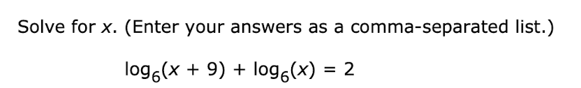 Solve for x. (Enter your answers as a comma-separated list.)
logg(x + 9) +
logg(x) = 2
