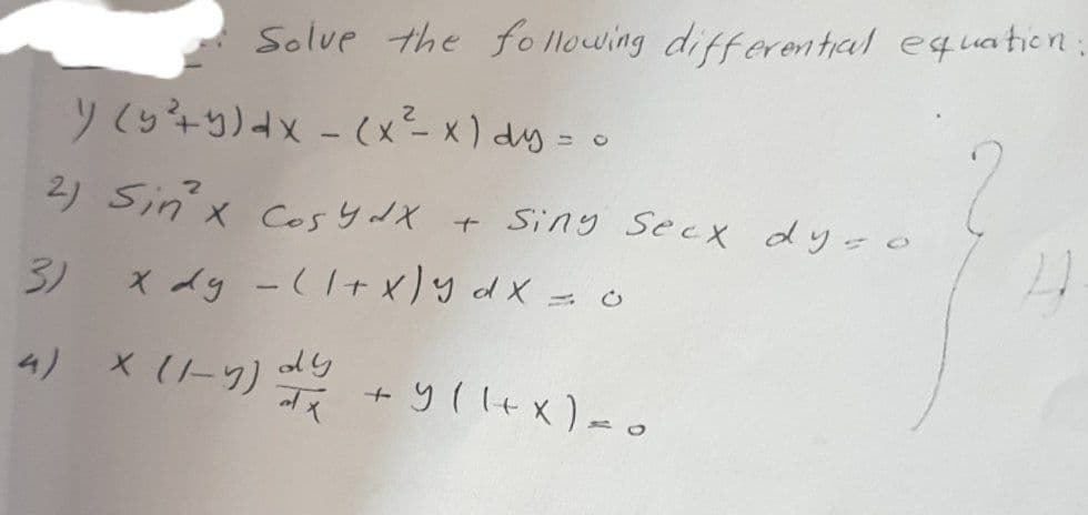 Solve the fo lowing differential equation:
y(s+9)dx- (x²x) dy = o
2) Sin'x ces ydX + Sing secx dy=o
3)
X dy -(1+x)ydx = o
4) x (-9)+ y ( I+x) mo
