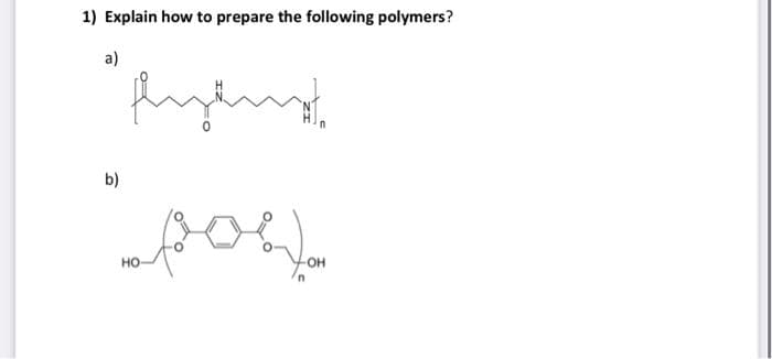 1) Explain how to prepare the following polymers?
a)
b)
но
он
