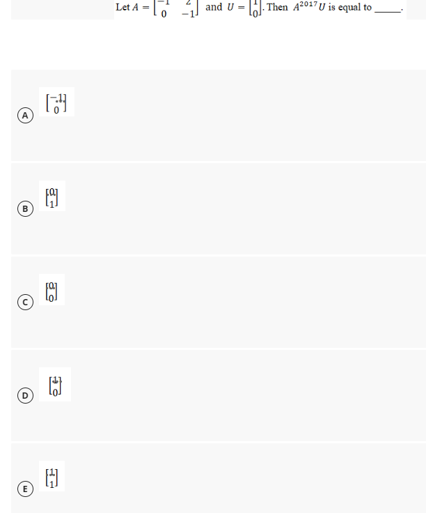 Let A =
and U = . Then A2017U is equal to
A
B
(D
E
