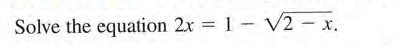 Solve the equation 2x 1 V2 – x.

