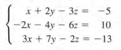x + 2y - 3z = -5
-2x – 4y - 6z =
10
3x + 7y - 2z = -13
