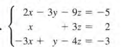 2x – 3y – 9z = -5
+ 3z = 2
- 3x + y - 4z = -3

