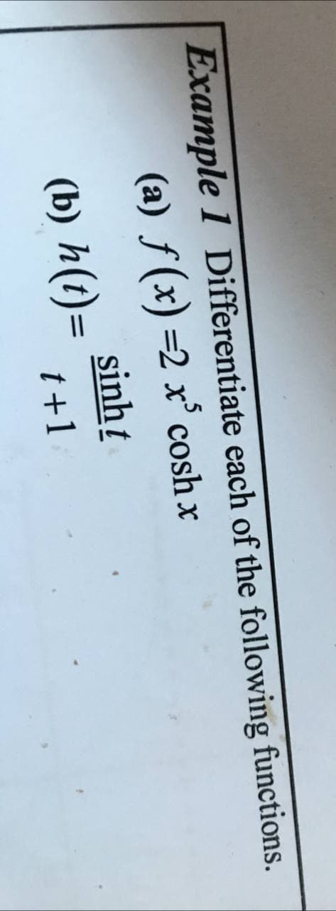 Example 1 Differentiate each of the following functions.
(a) ƒ (x) =2 x° cosh x
sinh t
(b) h(t)=
t+1
