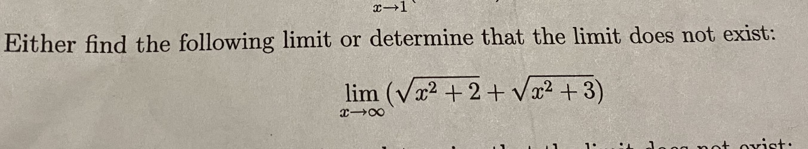 Either find the following limit or determine that the limit does not exist:
lim (Va2 + 2+ Vx² +3)
