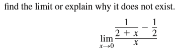 find the limit or explain why it does not exist.
1
1
2 + x
lim
2
