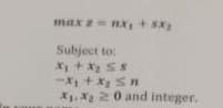 max z nx, + 5x₂
Subject to:
x₁ + x₂ 58
-X₁ + X₂ ≤ 1
X1.X₂20 and integer.