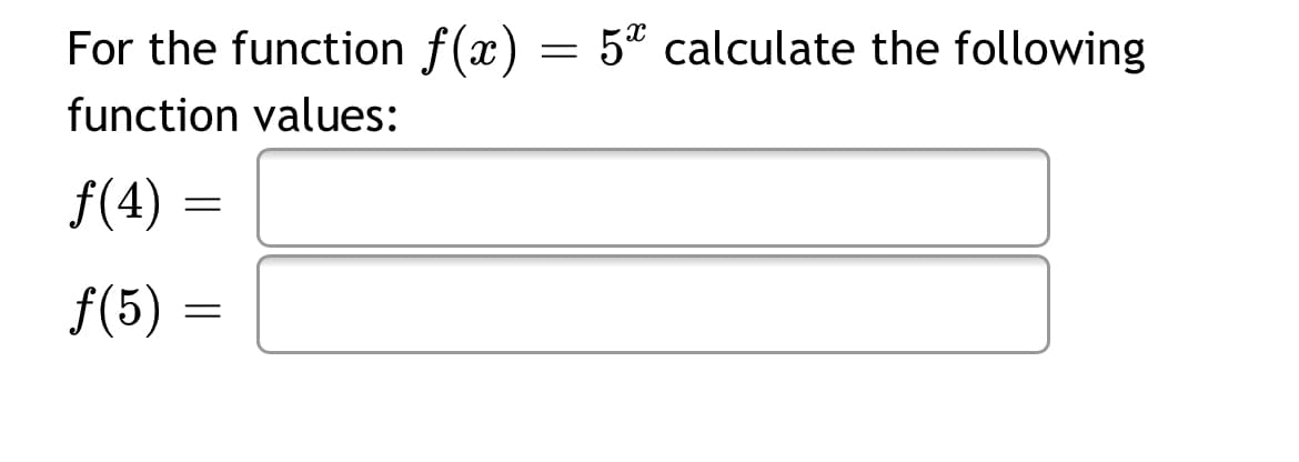 For the function f(x) :
5* calculate the following
function values:
f(4) =
f(5) =
