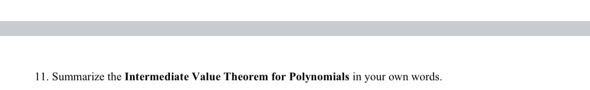 11. Summarize the Intermediate Value Theorem for Polynomials in your own words.
