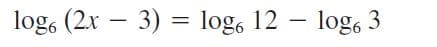 log, (2x – 3) = log, 12 – log, 3

