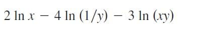 2 In x – 4 In (1/y) – 3 ln (xy)
-
