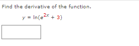 Find the derivative of the function.
y = In(e²x + 3)