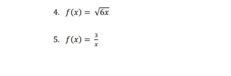 4. f(x) = √6x
5. f(x) = ²/
x