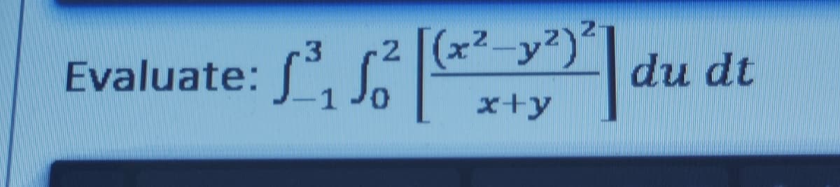 Evaluate:
2
f3f
-1
(x2_y?)?
x+y
|
du dt