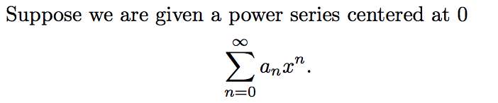 Suppose
we are given a power series centered at 0
Σ
anx".
n=0
