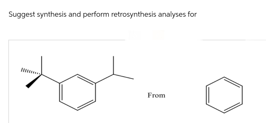 Suggest synthesis and perform retrosynthesis analyses for
From