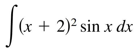 (x + 2)² sin x dx
