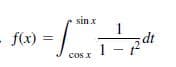 sin x
f(x) =
1
dt
1 -
cos X
