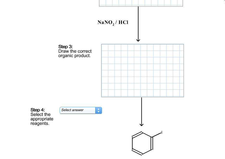 NaNO, / HCI
Step 3:
Draw the correct
organic product.
Step 4:
Select the
appropriate
reagents.
Şelect answer
