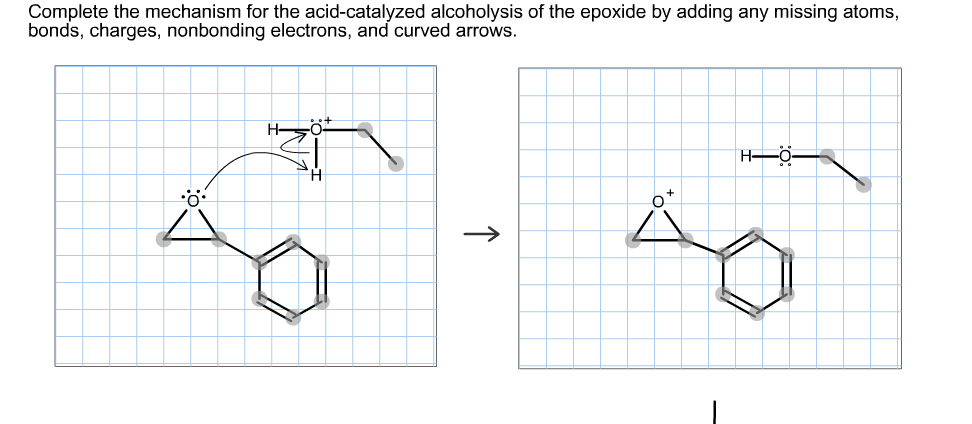 Complete the mechanism for the acid-catalyzed alcoholysis of the epoxide by adding any missing atoms,
bonds, charges, nonbonding electrons, and curved arrows.
Н-

