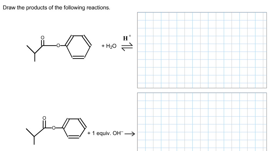 Draw the products of the following reactions.
H*
+ H20
+ 1 equiv. OH →
