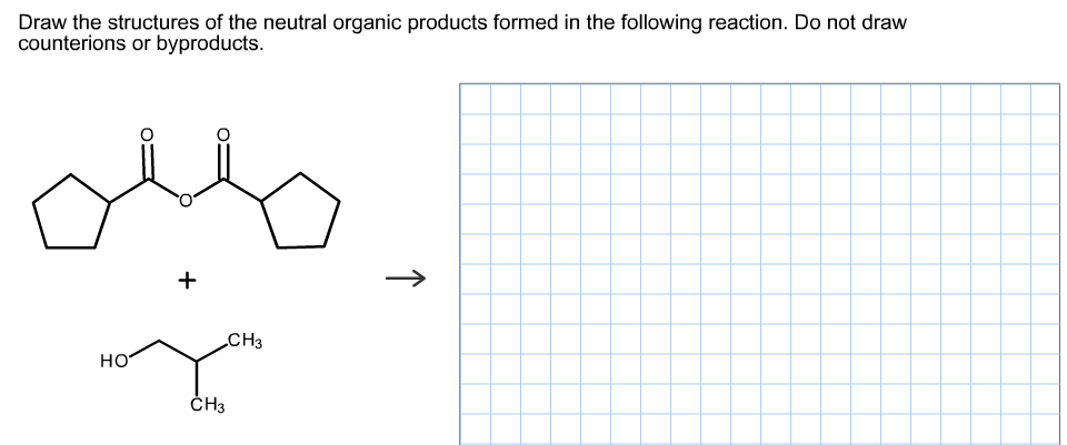 Draw the structures of the neutral organic products formed in the following reaction. Do not draw
counterions or byproducts.
->
CHз
но
ČH3
