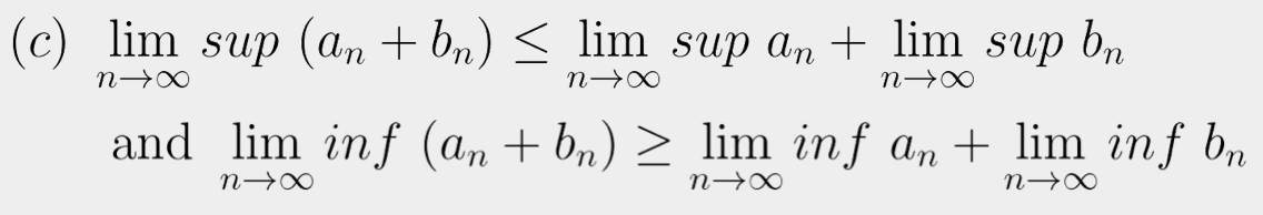 (c) lim sup (an + bn) < lim sup an + lim sup bn
n→∞
n→∞
and
lim inf (an + bn) > lim inf an + lim inf bn
n→∞
n→∞
n→∞
