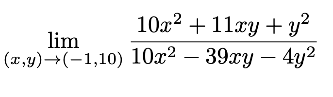 10x2 + 11xy + y?
lim
(x,y)→(-1,10) 10x² – 39xy – 4y2
