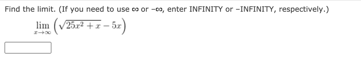 Find the limit. (If you need to use o or -0o, enter INFINITY or –INFINITY, respectively.)
lim (v25.x2 + x
5.x
