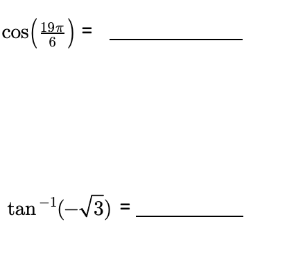 cos ( 19)
%3D
COS
6
tan -(-V3) =
%D
