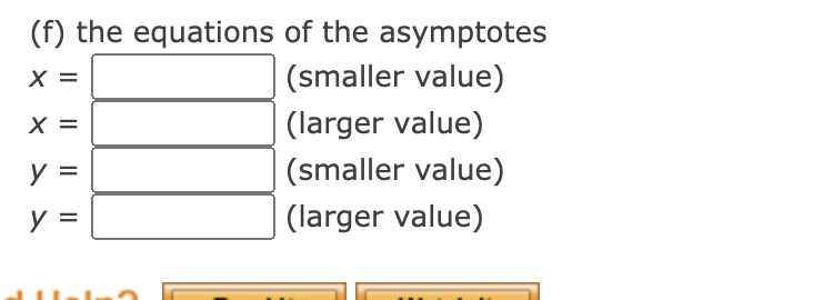 (f) the equations of the asymptotes
(smaller value)
(larger value)
y =
(smaller value)
y =
(larger value)
I| || || ||
X x >
