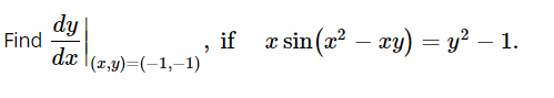 dy
Find
dx
if e sin(a? – xy) = y² – 1.
|(1,y)=(-1,–1)
