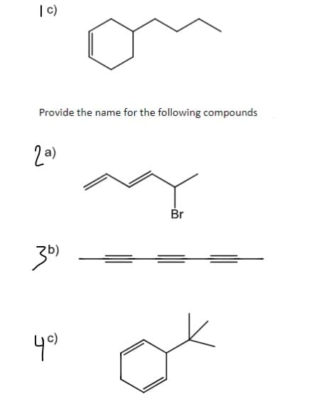 |C)
Provide the name for the following compounds
20)
Br
