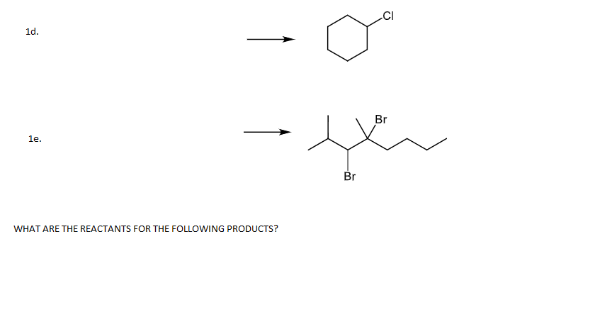 .CI
1d.
Br
1e.
Br
WHAT ARE THE REACTANTS FOR THE FOLLOWING PRODUCTS?
