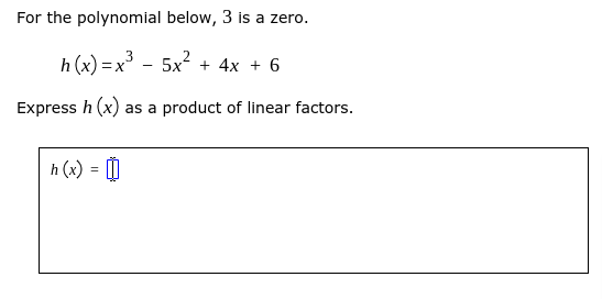 For the polynomial below, 3 is a zero.
h (x) =x³
5x + 4x + 6
Express h (x) as a product of linear factors.
h (x) = [I
