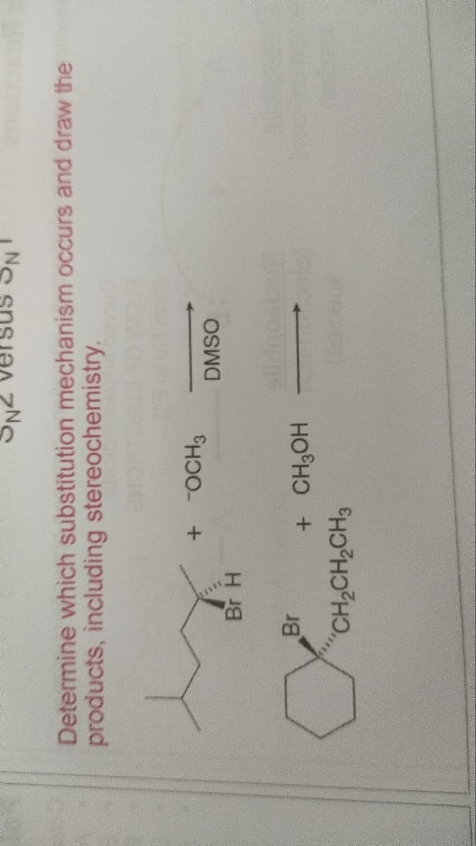 ONZ
IS ON
Determine which substitution mechanism occurs and draw the
products, including stereochemistry.
+ -OCH3
DMSO
Br H
+ CH3OH
Br
CH,CH, CH3