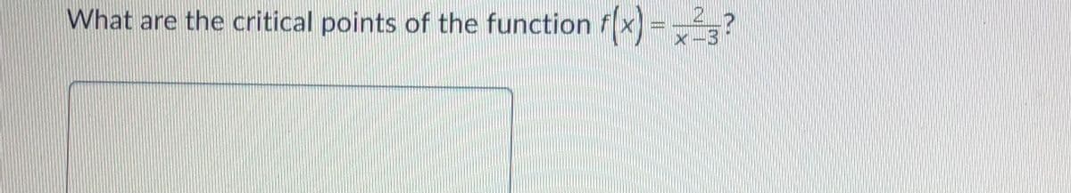 What are the critical points of the function fx =
x-3
