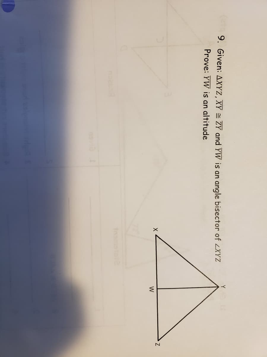 e9 9. Given: AXYZ, XY = ZY and YW is an angle bisector of LXYZ
Y
Prove: YW is an altitude
W
noea
