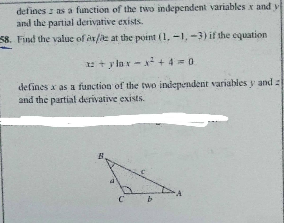 defines : as a function of the two independent variables x and y
and the partial derivative exists.
58. Find the value of ax/az at the point (1,-1,-3) if the equation
+ y lnx x? + 4 0
defines x as a function of the two independent variables y and z
and the partial derivative exists.
B.
