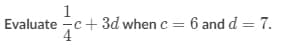 1
Evaluate -c+ 3d when c
6 and d = 7.
%3D
%3D
