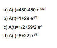 a) A(t)=480-450 e-160
b) A(t)=1+29 eU4
c) A(t)=1/2+59/2 e
d) A(t)=8+22 eU8
