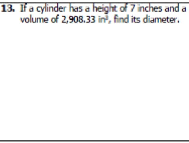 13. Ifa cylinder has a height of 7 inches and a
volume of 2,908.33 in?, find its diameter.
