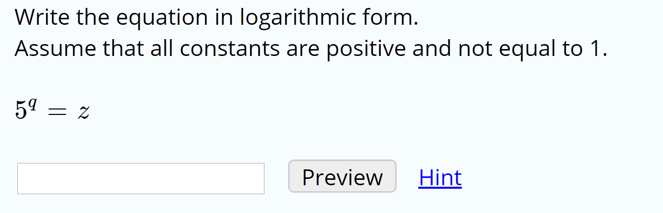 Write the equation in logarithmic form.
Assume that all constants are positive and not equal to 1.
59 = z
