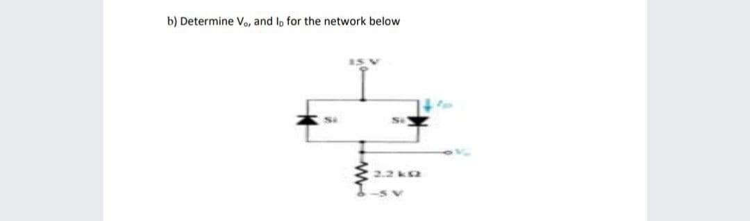b) Determine Vo, and lo for the network below
Se
2.2 k2
-sV
